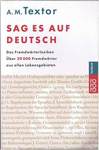 Sag es auf Deutsch: Das Fremdwörterlexikon: Über 20000 Fremdwörter aus allen Lebensgebieten